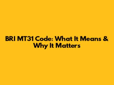 BRI MT31 Code: What It Means & Why It Matters