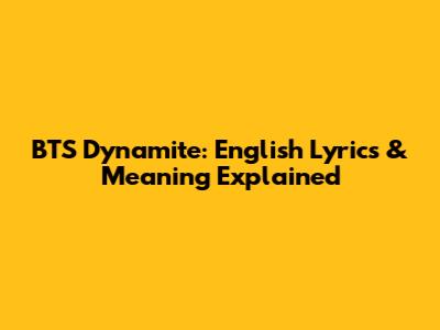 BTS Dynamite: English Lyrics & Meaning Explained