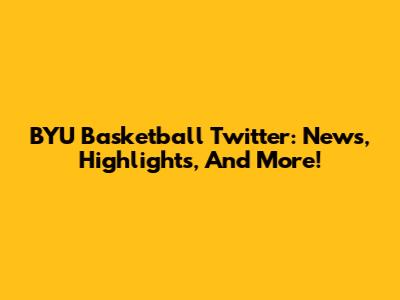 BYU Basketball Twitter: News, Highlights, And More!