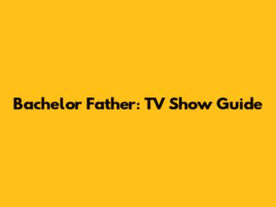 Bachelor Father: TV Show Guide