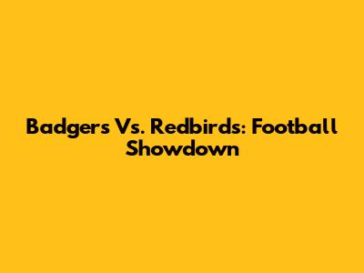 Badgers Vs. Redbirds: Football Showdown