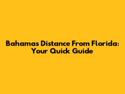 Bahamas Distance From Florida: Your Quick Guide