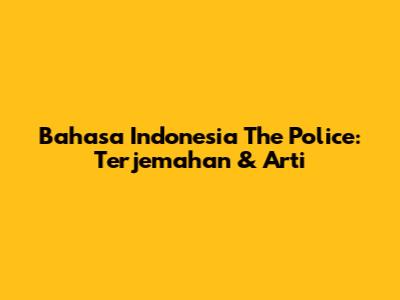 Bahasa Indonesia "The Police": Terjemahan & Arti