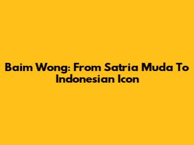 Baim Wong: From Satria Muda To Indonesian Icon