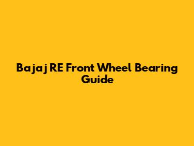 Bajaj RE Front Wheel Bearing Guide