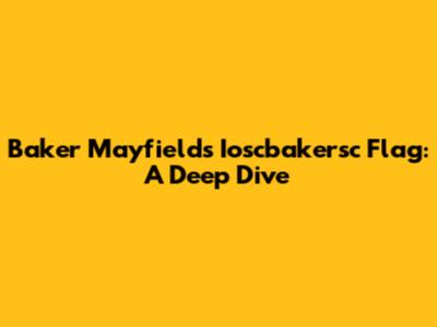 Baker Mayfield's Ioscbakersc Flag: A Deep Dive