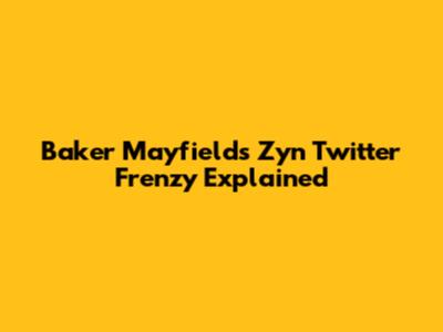 Baker Mayfield's Zyn Twitter Frenzy Explained