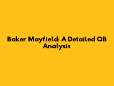 Baker Mayfield: A Detailed QB Analysis