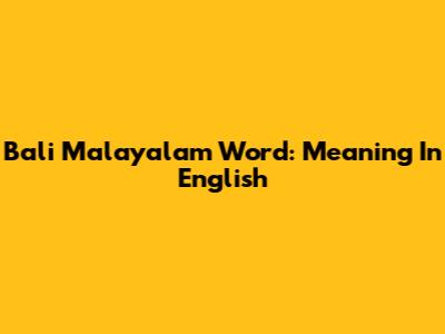 Bali Malayalam Word: Meaning In English
