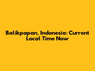 Balikpapan, Indonesia: Current Local Time Now