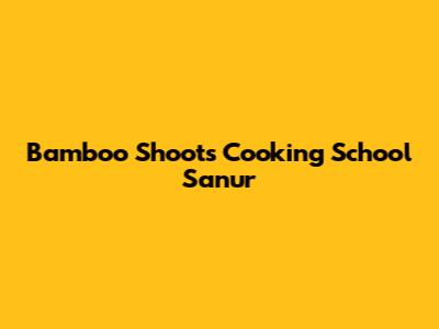 Bamboo Shoots Cooking School Sanur