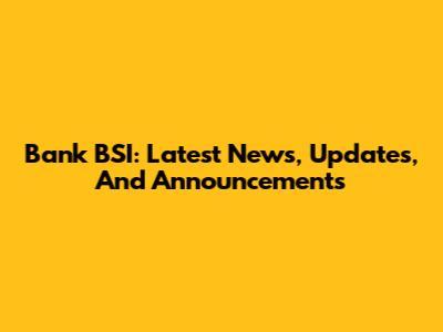 Bank BSI: Latest News, Updates, And Announcements