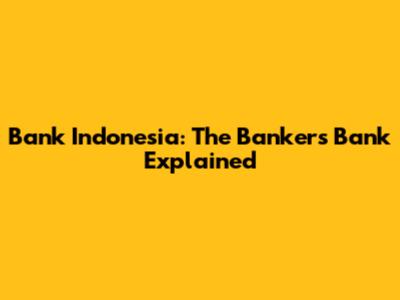 Bank Indonesia: The Bankers' Bank Explained