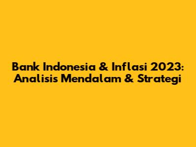 Bank Indonesia & Inflasi 2023: Analisis Mendalam & Strategi