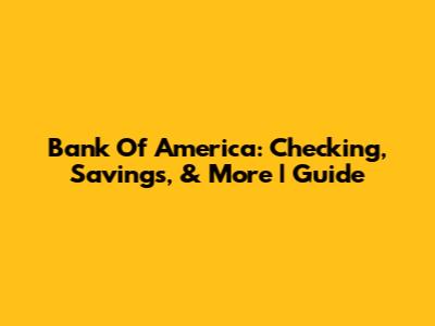 Bank Of America: Checking, Savings, & More | Guide