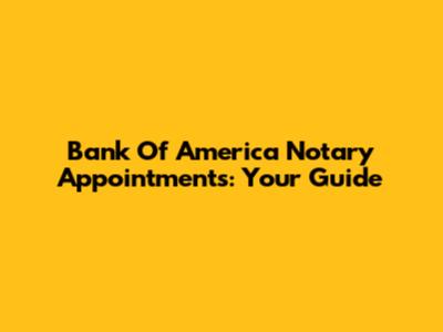 Bank Of America Notary Appointments: Your Guide