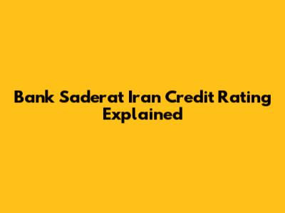 Bank Saderat Iran Credit Rating Explained