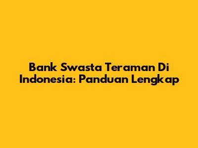 Bank Swasta Teraman Di Indonesia: Panduan Lengkap