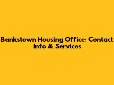 Bankstown Housing Office: Contact Info & Services