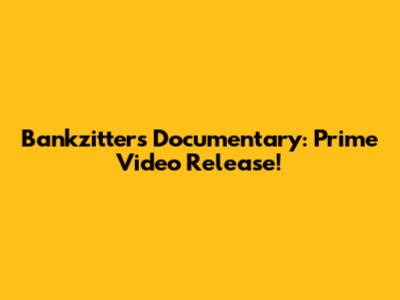 Bankzitters Documentary: Prime Video Release!