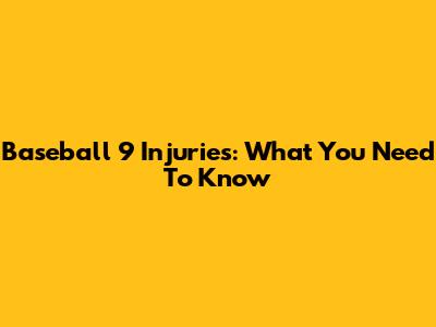 Baseball 9 Injuries: What You Need To Know