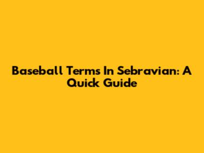 Baseball Terms In Sebravian: A Quick Guide