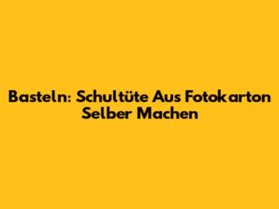 Basteln: Schultüte Aus Fotokarton Selber Machen