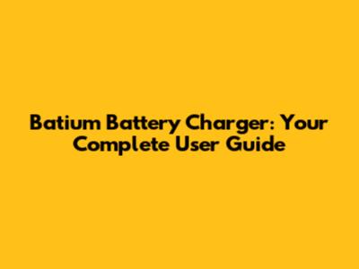 Batium Battery Charger: Your Complete User Guide