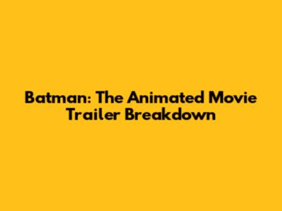 Batman: The Animated Movie Trailer Breakdown