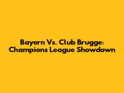 Bayern Vs. Club Brugge: Champions League Showdown