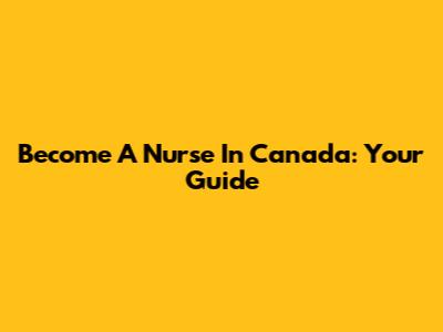 Become A Nurse In Canada: Your Guide