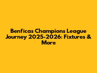 Benfica's Champions League Journey 2025-2026: Fixtures & More
