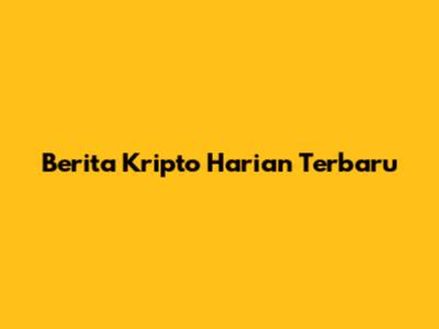 Berita Kripto Harian Terbaru