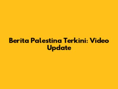 Berita Palestina Terkini: Video Update