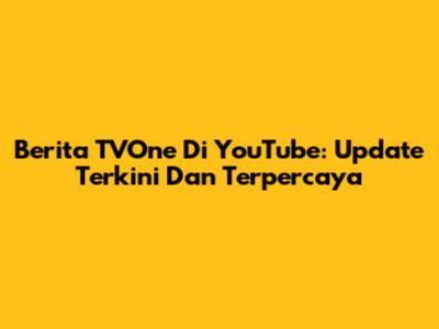 Berita TVOne Di YouTube: Update Terkini Dan Terpercaya