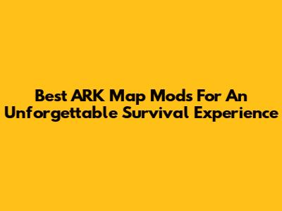 Best ARK Map Mods For An Unforgettable Survival Experience