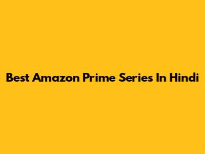 Best Amazon Prime Series In Hindi