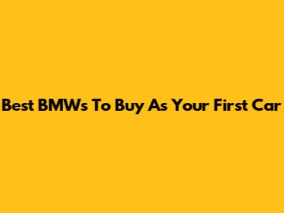 Best BMWs To Buy As Your First Car