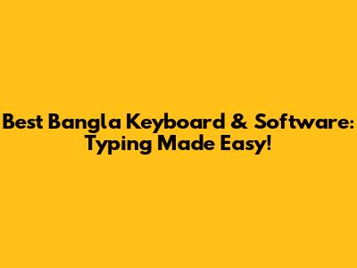 Best Bangla Keyboard & Software: Typing Made Easy!