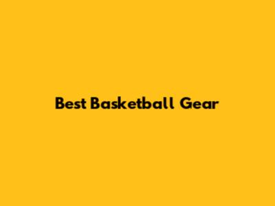 Best Basketball Gear
