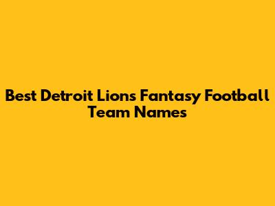 Best Detroit Lions Fantasy Football Team Names