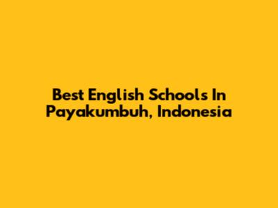 Best English Schools In Payakumbuh, Indonesia