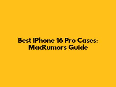 Best IPhone 16 Pro Cases: MacRumors Guide
