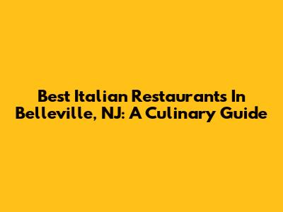Best Italian Restaurants In Belleville, NJ: A Culinary Guide