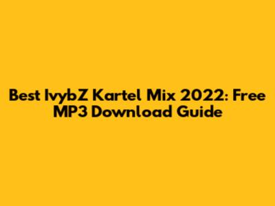 Best IvybZ Kartel Mix 2022: Free MP3 Download Guide