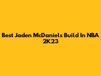 Best Jaden McDaniels Build In NBA 2K23