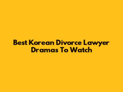 Best Korean Divorce Lawyer Dramas To Watch