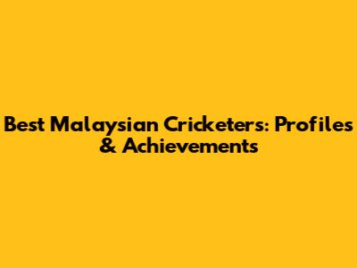Best Malaysian Cricketers: Profiles & Achievements