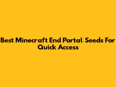 Best Minecraft End Portal Seeds For Quick Access