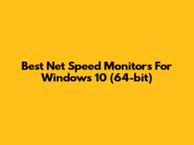 Best Net Speed Monitors For Windows 10 (64-bit)